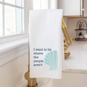 I Wanna Be Where The People Aren't Tea Towel