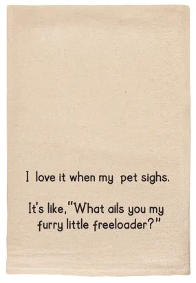 My Pet Sighs, Furry Little Freeloader Funny Tea Towel