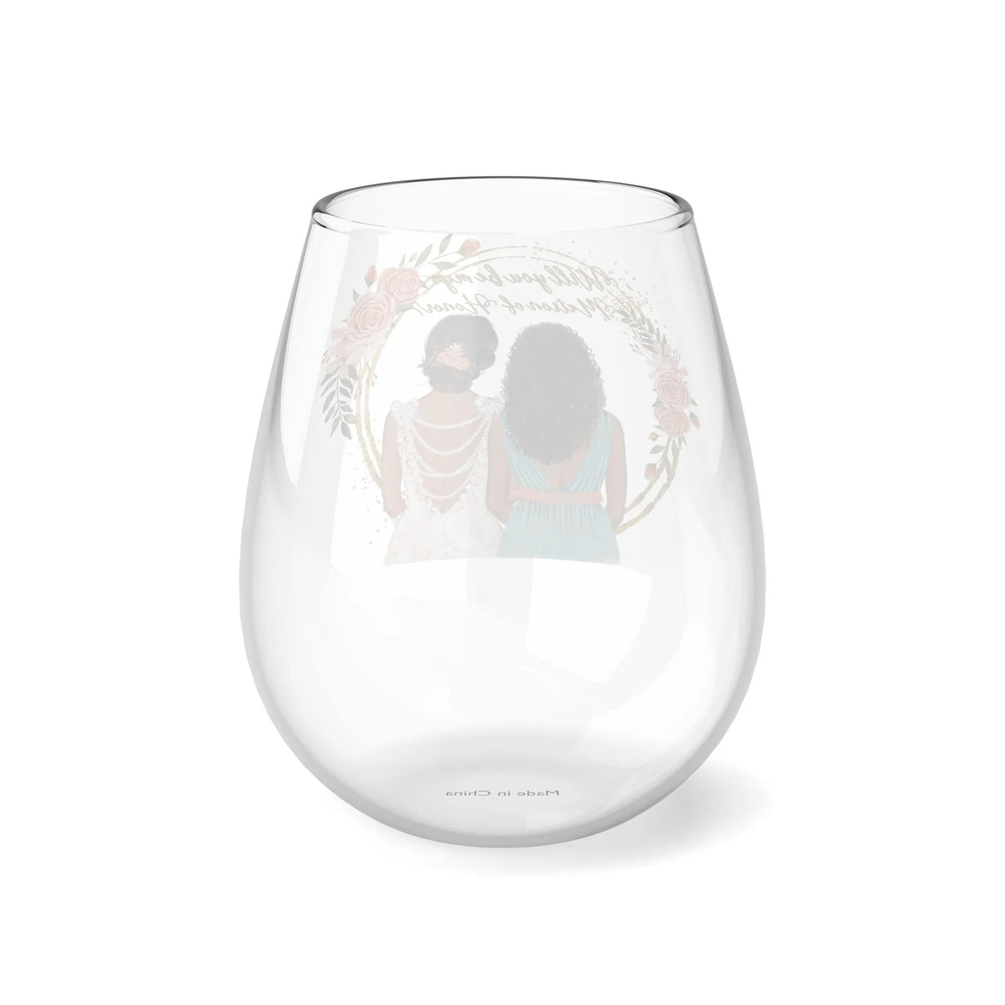 "Will you be my Matron of Honor" ? Stemless Wine Glass, 11.75oz VMA 051503