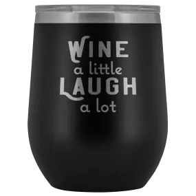 Wine a Little Laugh a Lot Wine Tumbler